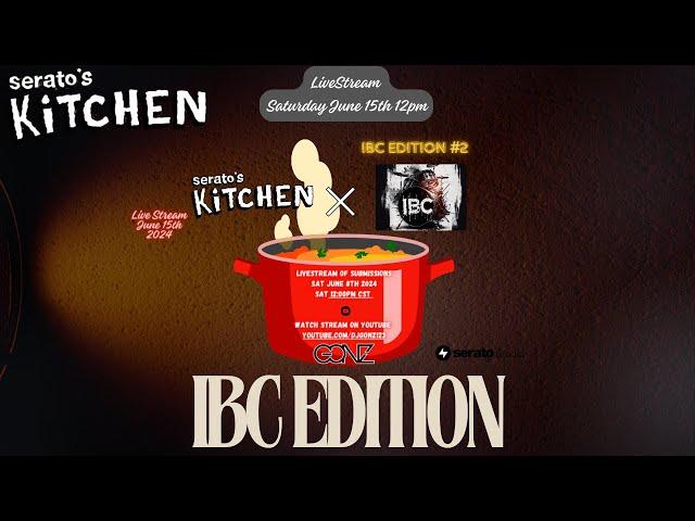 Serato's Kitchen (IBC Edition #2 )Hosted By GONZ June 15th 2024 #seratostudio