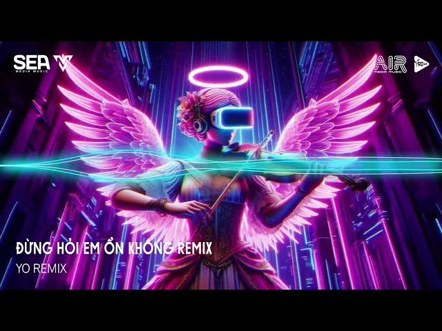 Đừng Hỏi Em Ổn Không Remix - Em Đã Rất Mạnh Mẽ Để Cố Gắng Quên Anh Rồi Remix Hot TikTok 2024