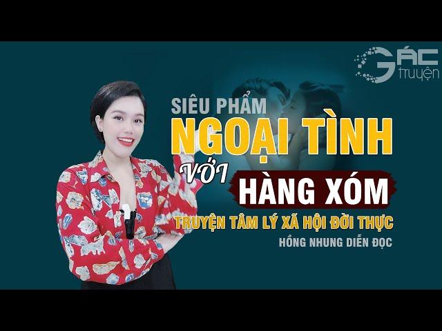 TRUYỆN TÂM LÝ XÃ HỘI: NGOẠI TÌNH VỚI HÀNG XÓM - MC HỒNG NHUNG KỂ TRUYỆN HẤP DẪN