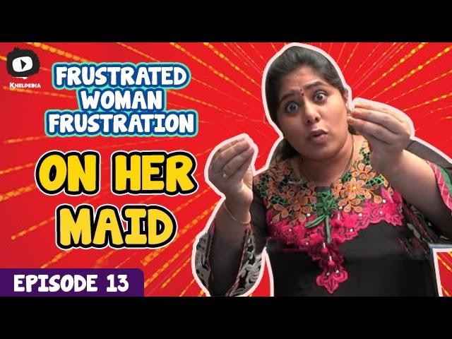 Frustrated Woman FRUSTRATION on Her MAID | Telugu Web Series | Episode 13 | Khelpedia