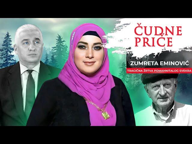 ČUDNE PRIČE 199 -  ZUMRETA EMINOVIĆ tragična žrtva pomahnitalog svekra‼️