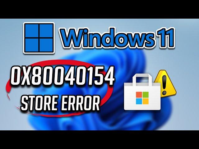 Fix Microsoft Store Error 0x80040154 in Windows 11