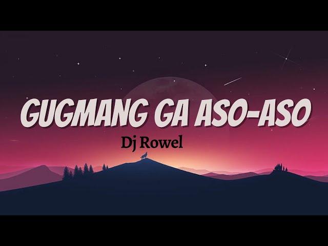 Gugmang Ga Aso Aso ( Lyrics ) -  Dj Rowel