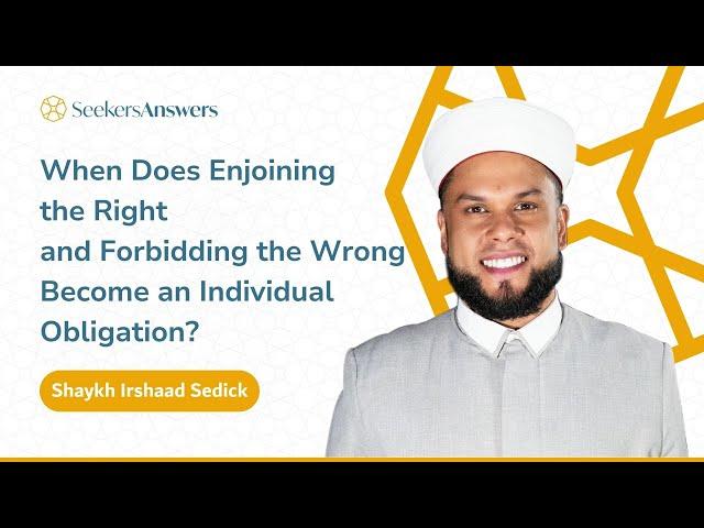 When Does Enjoining the Right Become an Individual Obligation? - Shaykh Irshaad Sedick