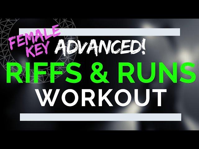 Advanced Riffs and Runs Vocal Workout - Female Riff Exercises