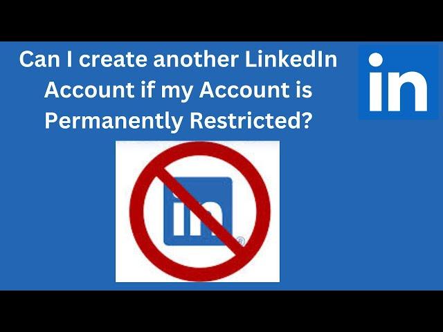 Can I create another LinkedIn Account if my Account is Permanently Restricted?