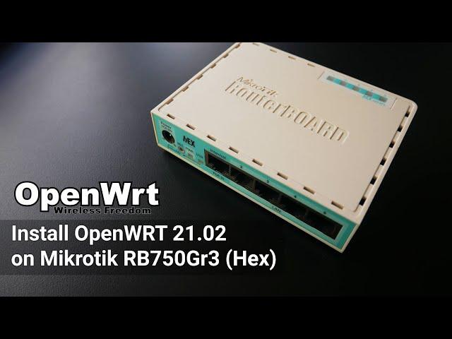 OpenWRT - Install OpenWRT 21.02 on Mikrotik RB750Gr3