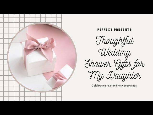 Thoughtful Wedding  Shower Gifts For My Daughter