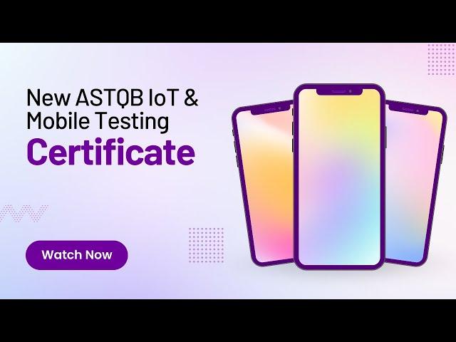 قصة شهادة ASTQB IoT & Mobile Testing الجديدة