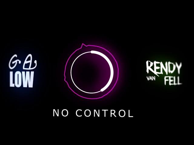 NO CONTROL -  Rendy van Fell & GA LOW