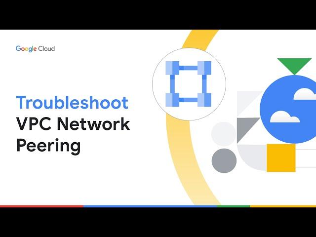 Troubleshoot VPC Network Peering