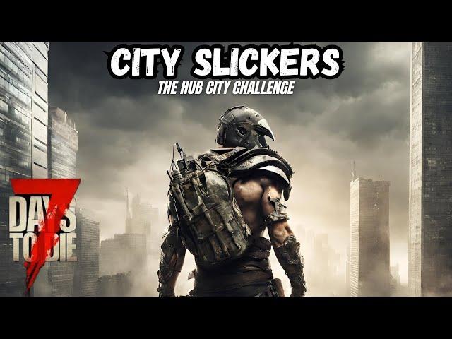 7 Days to Die Console Version - City Slickers Challenge!  Ep 1 Hub City Only