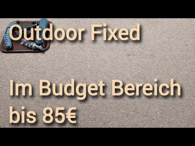 Meine Empfehlungen - Outdoor Fixed Knives im Budget Bereich bis 85€ - §42a und nicht 42a konform