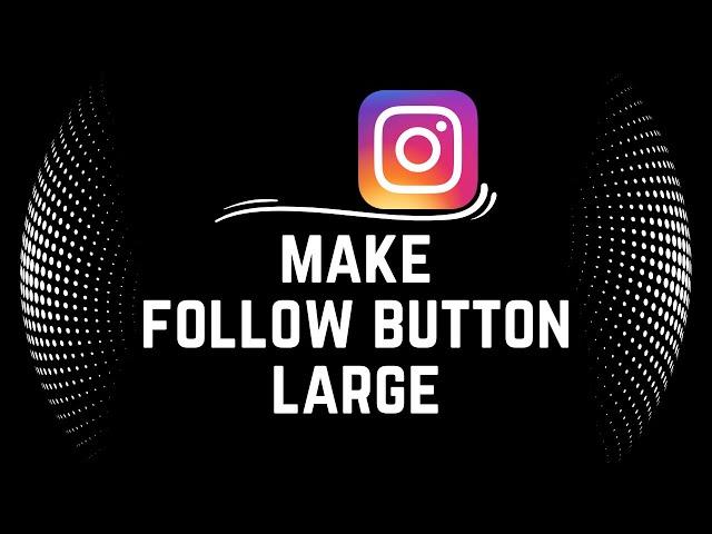 How To Add Big Follow Button on Instagram | Make Follow Button Big on Instagram