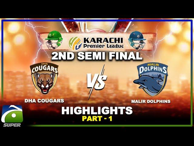 2nd Semi Final HIGHLIGHTS | DHA Cougars VS Malir Dolphins | Part-1 | Karachi Premier League