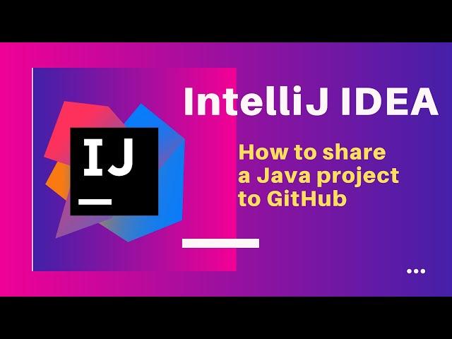 IntelliJ IDEA | How to share a Java project to GitHub