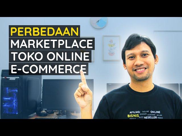 Apa itu Marketplace? Bedanya Marketplace, Toko Online dan Ecommerce