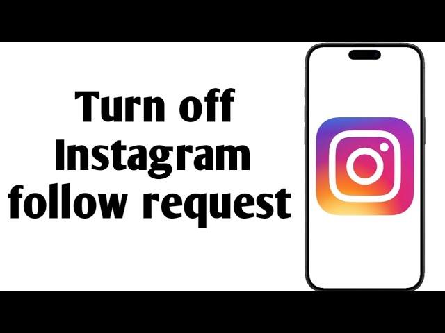 How to turn off Instagram follow request (New 2025 update)