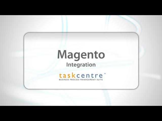 Magento Integration - Learn how to integrate Magento with ERP Systems with TaskCentre