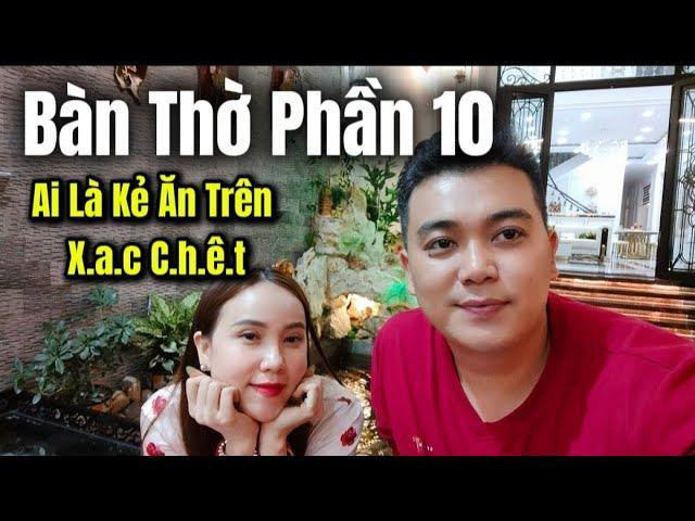  Bàn Thờ Phần 10 - Ai Mới Là K.ẻ Ăn Tr.ên X.a.c C.h.ê.t Ba Mình Vậy Loan | Út Nhỏ