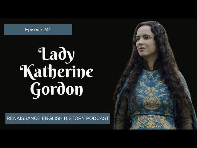 Lady Katherine Gordon: The Noblewoman Caught in the Crossfire of Tudor Intrigue