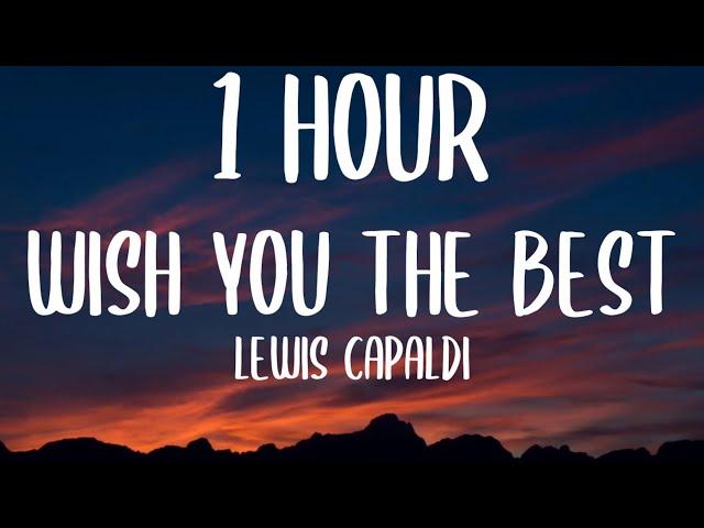 Lewis Capaldi - Wish You The Best (1 HOUR/Lyrics)