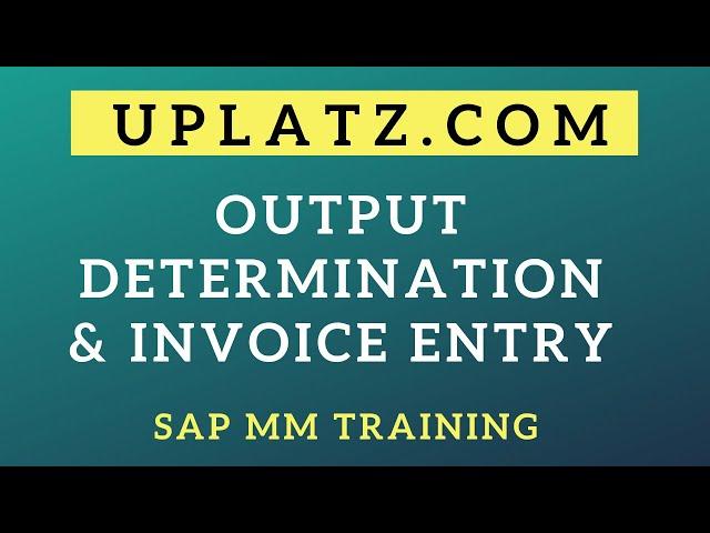 Output Determination & Invoice Entry | SAP MM Training | SAP MM Tutorial | SAP MM Course | Uplatz