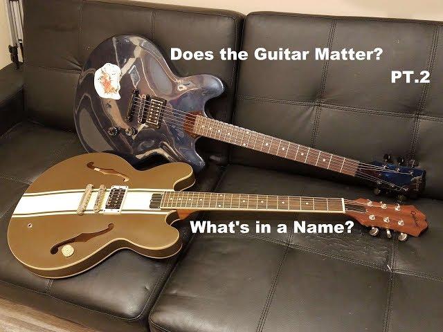 Does the Guitar Really Matter PT.2  "Whats in a Name"?