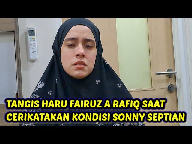 TANGIS HARU FAIRUZ A RAFIQ SAAT CERITAKAN KONDISI SONNY SEPTIAN