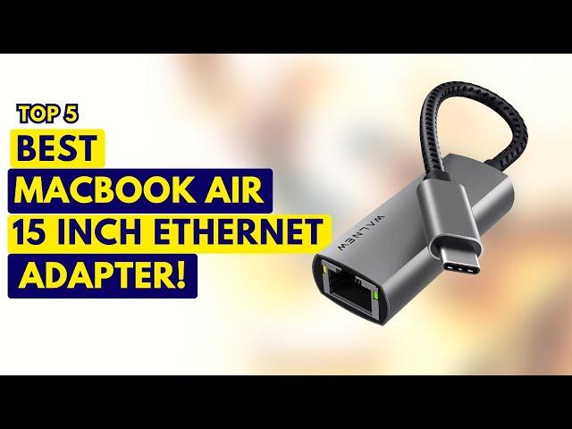 5 Best Macbook Air 15 Inch Ethernet Adapter! Best Ethernet Adapter 2023!