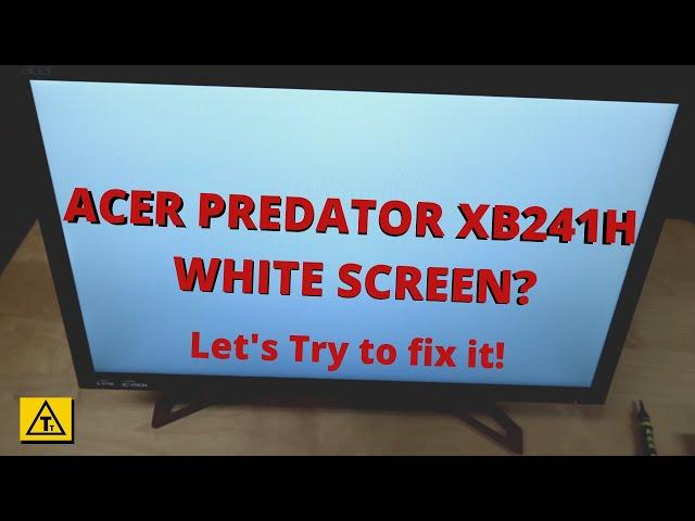 Acer Predator XB241H White Screen - Can I fix it?