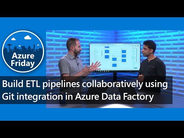 Build ETL pipelines collaboratively using Git integration in Azure Data Factory | Azure Friday