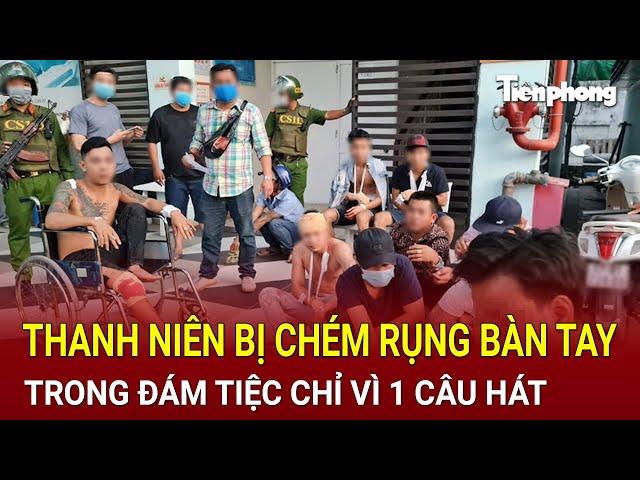 Bản tin thời sự: Kinh hoàng cảnh thanh niên bị chém rụng bàn tay trong đám tiệc chỉ vì 1 câu hát