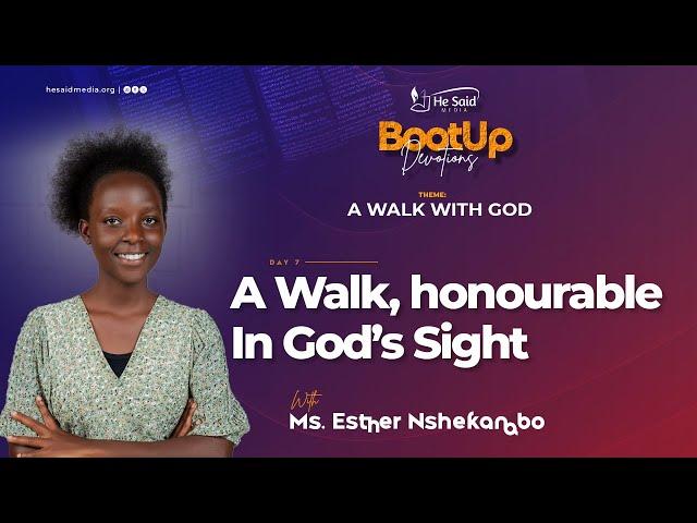 Day 7 || A Walk Honorable In God's Sight || Esther Nshekanabo || BootUp Devotion 2024