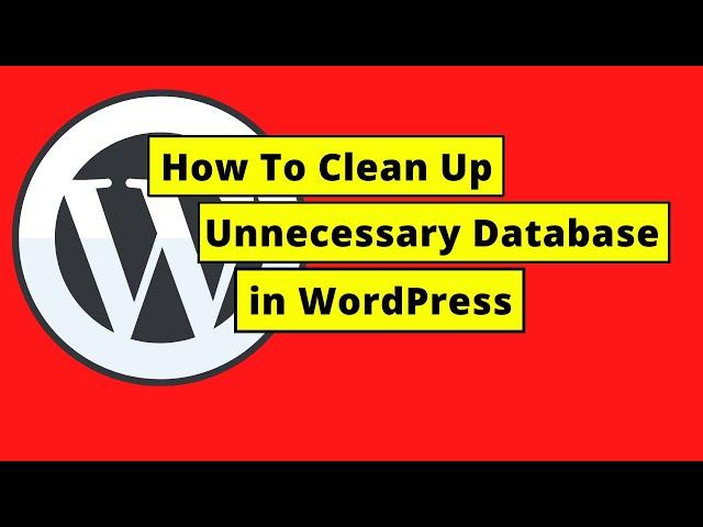 How To Clean Up Unnecessary Database in WordPress