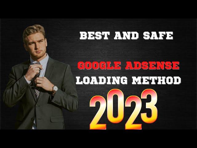 BEST AND SAFE GOOGLE ADSENSE LOADING METHOD 2023