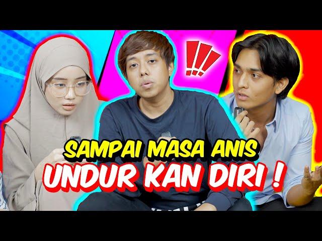 SAMPAI MASA ANIS UNDUR KAN DIRI ! - KECEWA DENGAN PENGAKUAN AKHIR !