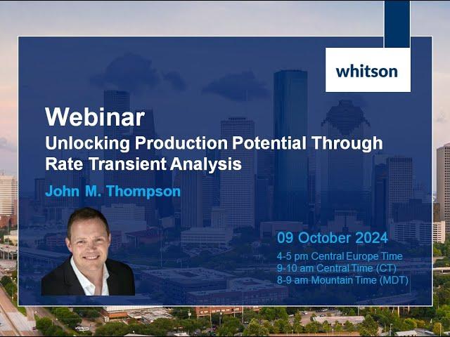 [whitson webinar] Unlocking Production Potential Through Rate Transient Analysis with John Thompson