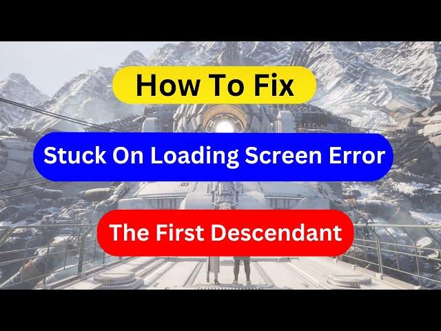 How to fix stuck on loading screen error in The First Descendant