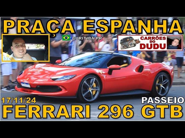 ANDAMOS DE FERRARI 296 !!! DUDU CARRÕES 17/11/24 PRAÇA ESPANHA CURITIBA PR BRASIL