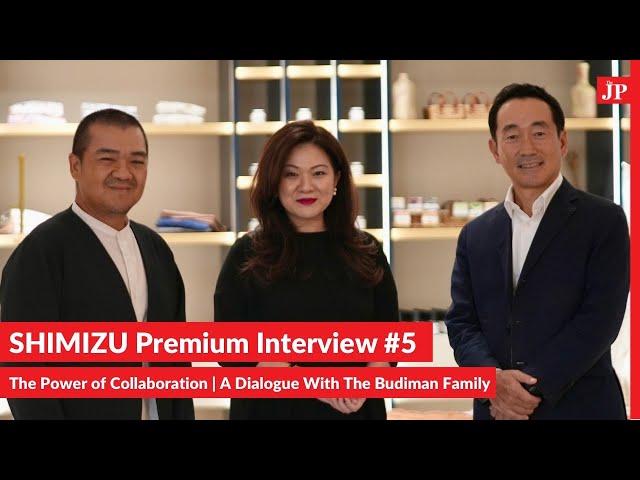 SHIMIZU Premium Interview #5 - The Power of Collaboration | A Dialogue With The Budiman Family