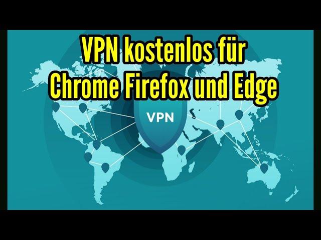 VPN kostenlos für Chrome Edge und Firefox Browser Free VPN Verbindung herstellen