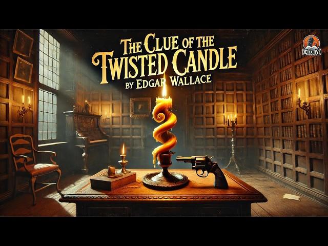 The Clue of the Twisted Candle ️‍️ | Edgar Wallace Classic Mystery