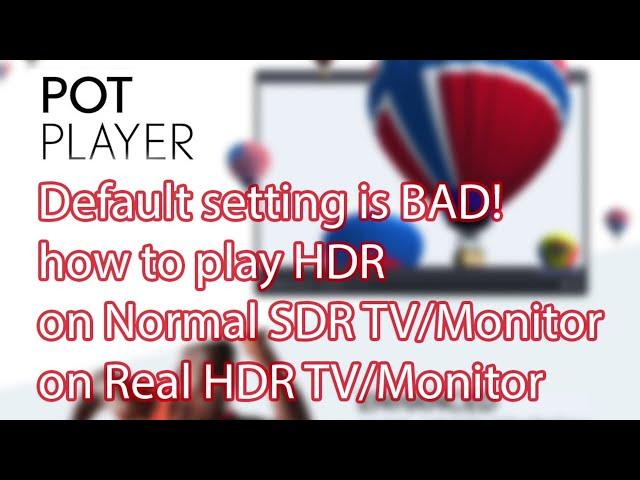 How to play HDR Video by PotPlayer on both HDR Monitor / TV and SDR Display 10 bit color (2023)