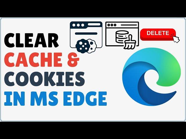 How to Clear Cache and Cookies in Microsoft Edge 2024