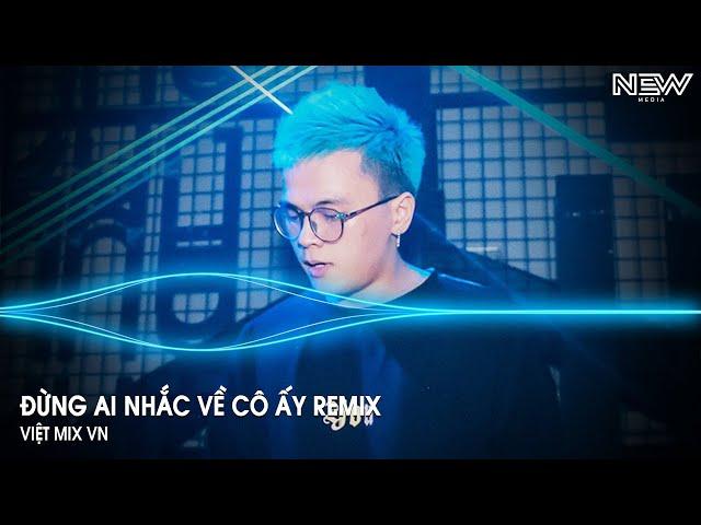 Đừng Ai Nhắc Về Cô Ấy Huy PT Remix - Đừng Ai Nhắc Đến Em Một Lời Remix Tiktok - Nhạc Remix Hot 2024