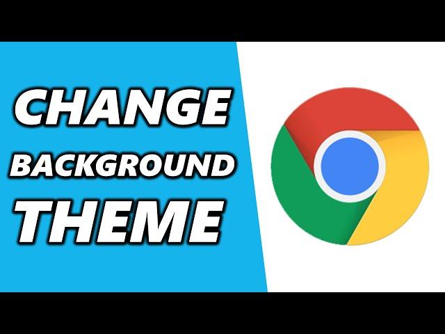 How to Change the Background Theme in Google Chrome (2024)