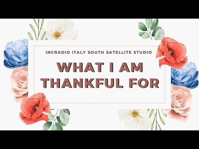 What I Am Thankful For | Italy South | December 21, 2024