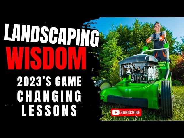 Landscaping Wisdom: 2023’s Game-Changing Lessons (Landscape Business)