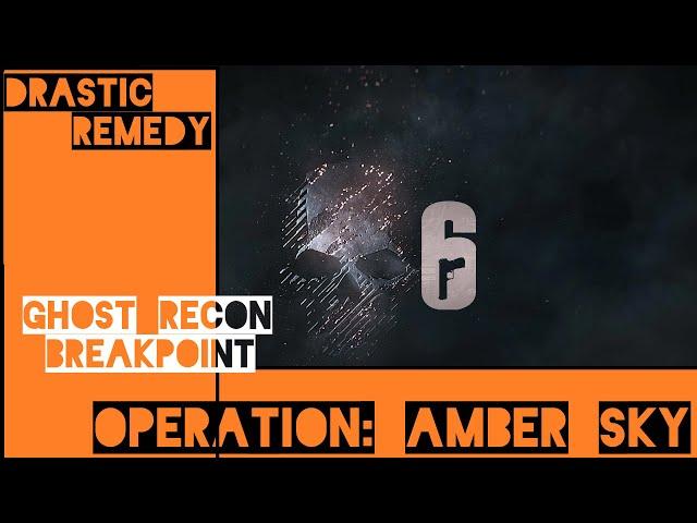 Ghost Recon: Breakpoint - Operation Amber Ruin | Rainbow 6 Crossover event | DRASTIC REMEDY |